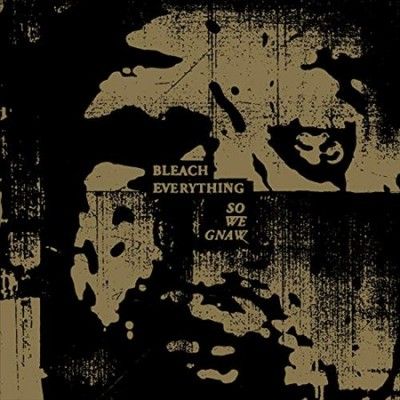 Bleach Everything - So We Gnaw (Vinyl)