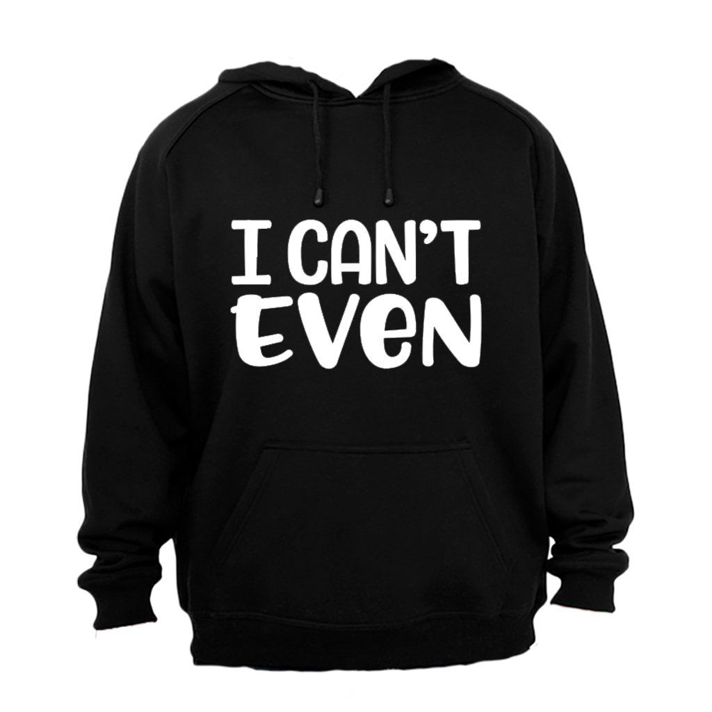 I Can't Even - Hoodie - Black | Shop Today. Get it Tomorrow! | takealot.com