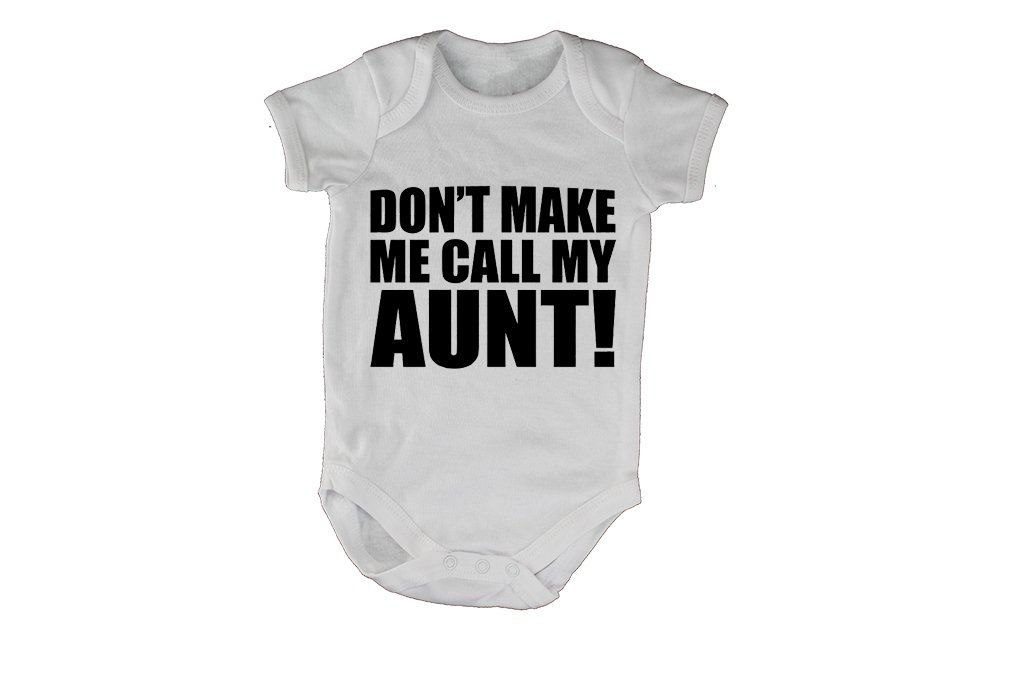 Don T Make Me Call My Aunt Ss Baby Grow Shop Today Get It Don T Make Me Call My Aunt Ss Baby Grow Shop Today Get It