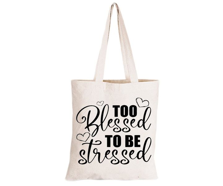 Too Blessed to be Stressed - Eco-Cotton Natural Fibre Bag