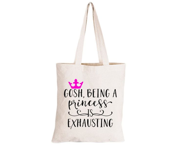 Being a Princess is Exhausting! - Eco-Cotton Natural Fibre Bag
