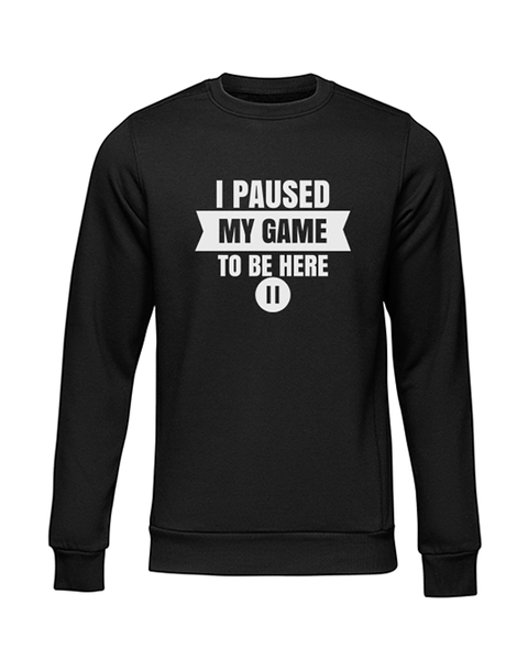 JuiceBubble I Paused My Game To Be Here Sweater -Black