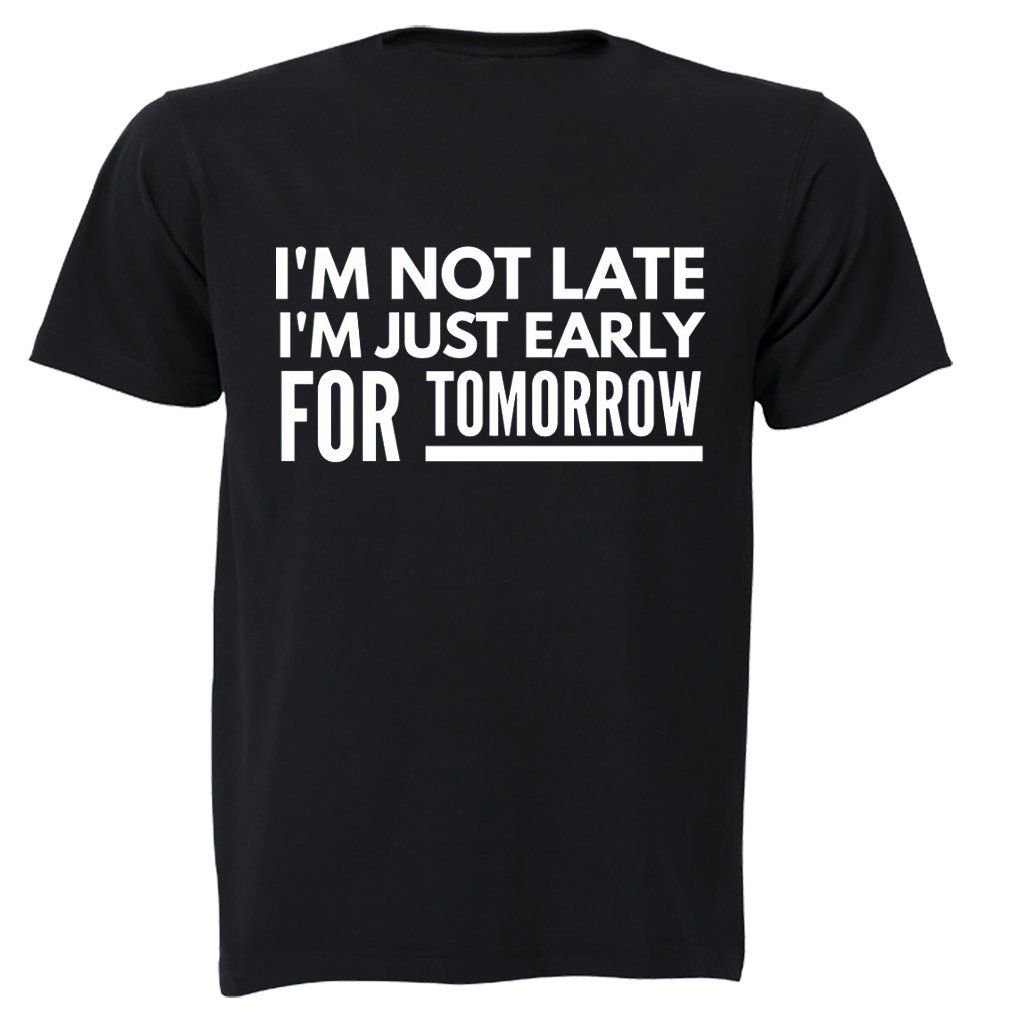 Not Late, Early For Tomorrow - Mens - T-Shirt - Black | Shop Today. Get ...