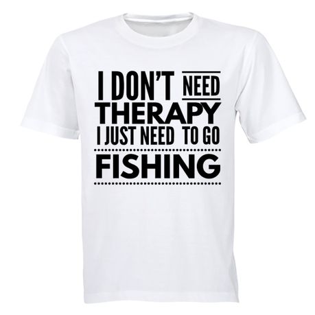 Need to go Fishing - I don't need therapy' Men's T-Shirt