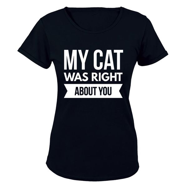 My Cat was Right About You - Ladies - T-Shirt Image