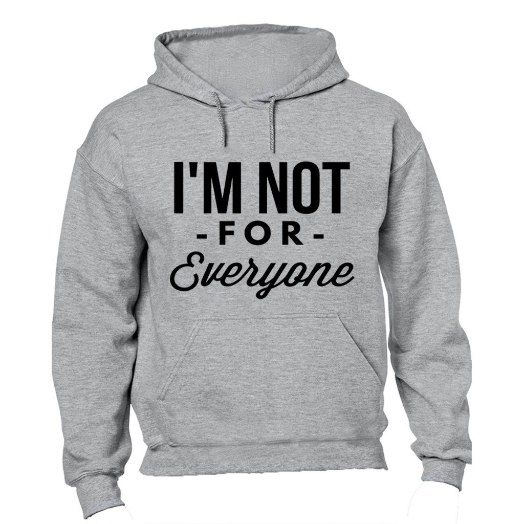 I'm Not For Everyone - Mens - Hoodie - Grey | Shop Today. Get it ...