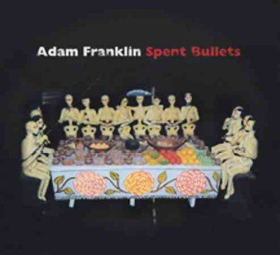 Adam Franklin - Spent Bullets (CD)