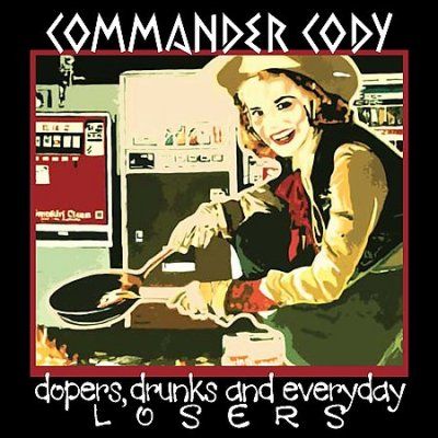 Commander Cody - Dopers Drunks And Everyday Losers (CD)