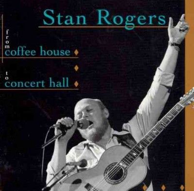 Stan Rogers - From Coffee House To Concert Hall (CD)