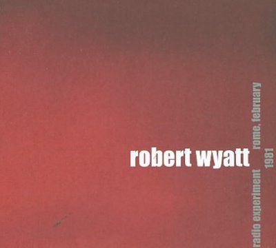 Robert Wyatt - Radio Experiment Rome February 1981 (CD)