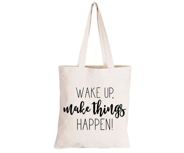 Wake Up. Make Things Happen - Eco-Cotton Natural Fibre Bag