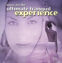Music for the Ultimate Tranquil Experience (CD / Album)