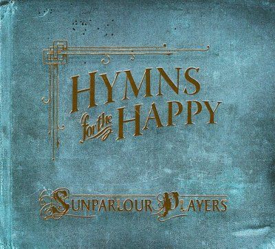 Sunparlour Players - Hymns For The Happy (CD)