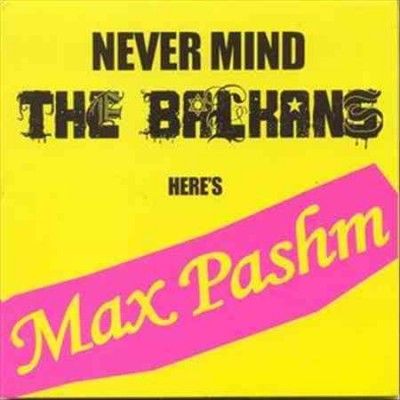 Never Mind the Balkans Here's Max Pashm (CD / Album)