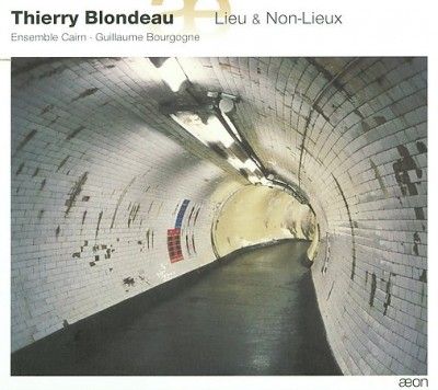 Thierry Blondeau: Lieu and Non-lieux (CD / Album)