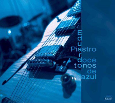 Eduardo Jaz Piastro - Twelve Tones Of Blue (CD)