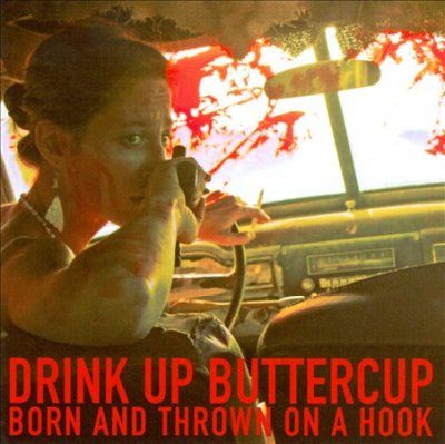 Drink Up Buttercup - Born And Thrown On A Hook (CD)