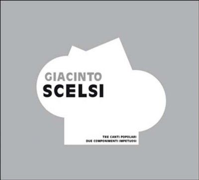 Giacinto Scelsi - Tre Canti Popolari &amp; Due Componimenti (CD)